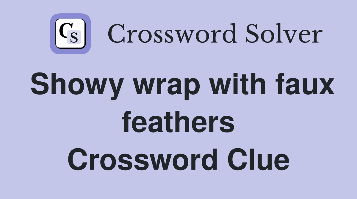 Showy wrap with faux feathers Crossword Clue
