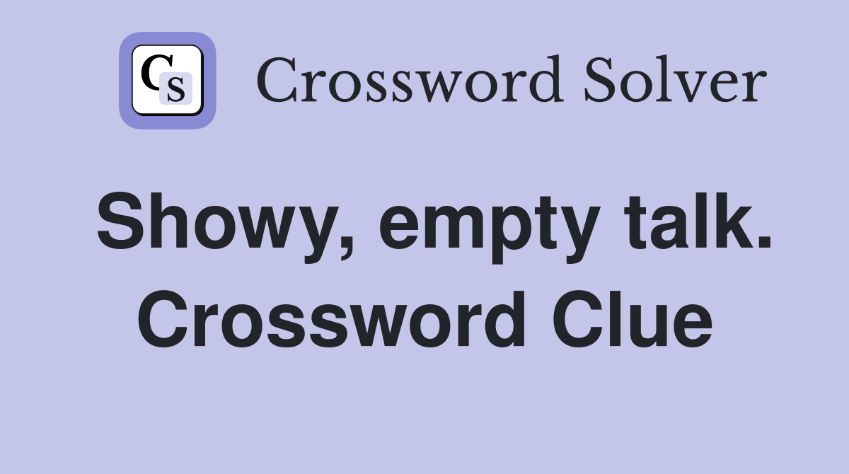 Showy, empty talk. Crossword Clue