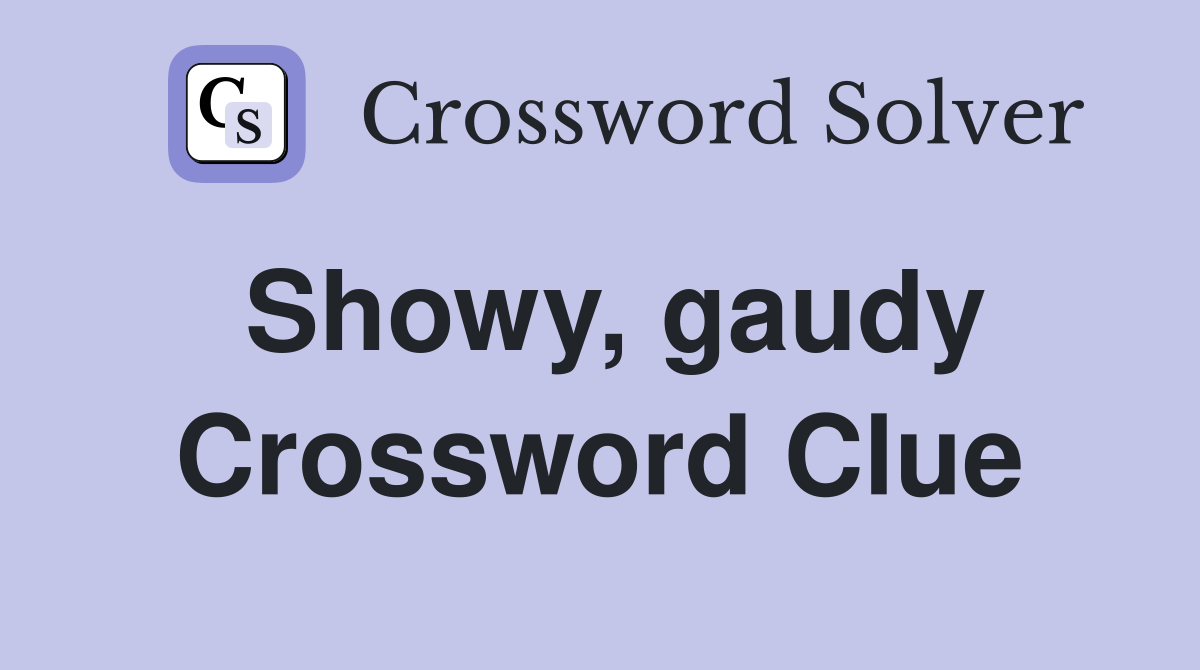 Showy, gaudy Crossword Clue