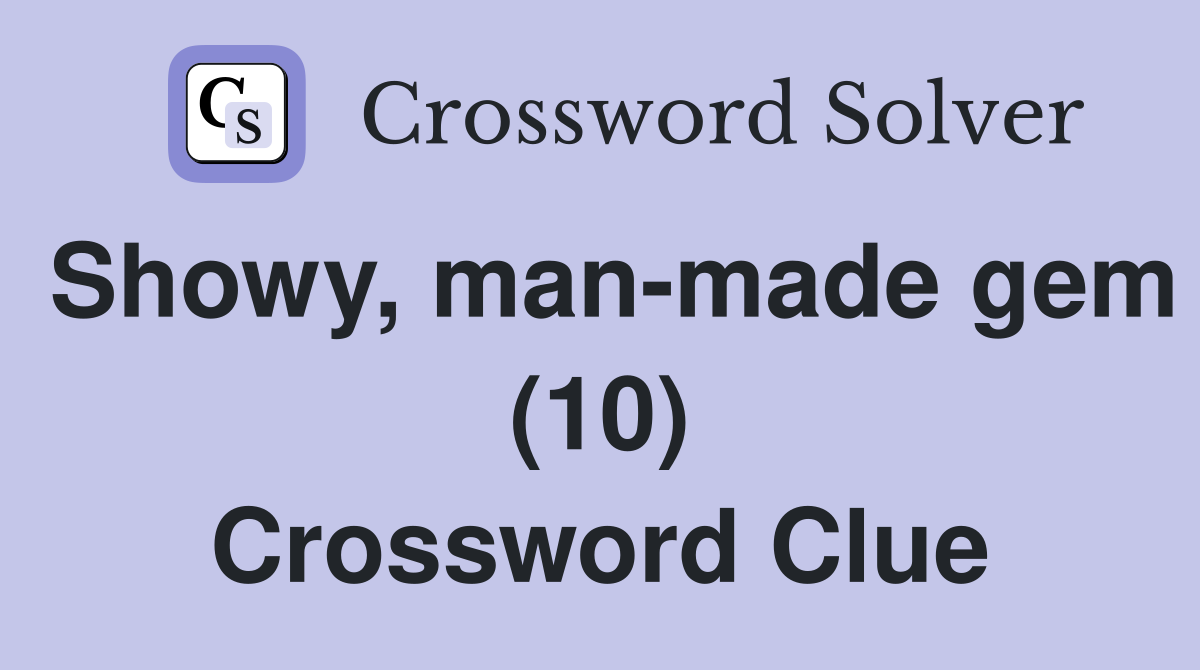 Showy, man-made gem (10) Crossword Clue