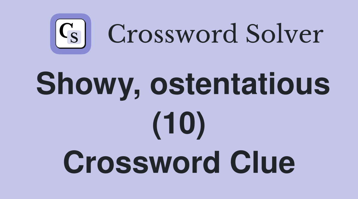 Showy, ostentatious (10) Crossword Clue