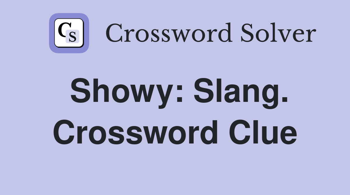 Showy: Slang. Crossword Clue