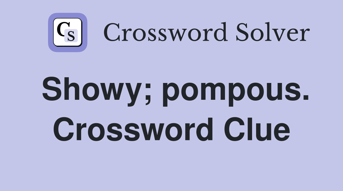 Showy; pompous. Crossword Clue