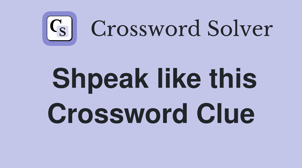 Shpeak like this Crossword Clue
