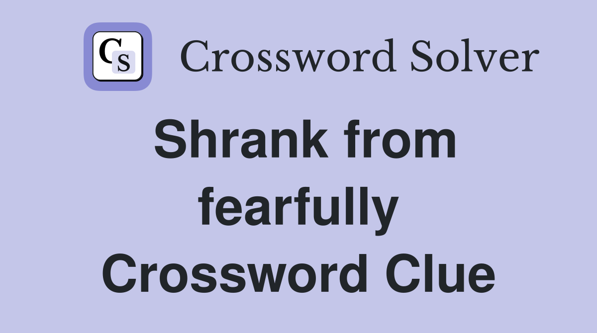 Shrank from fearfully Crossword Clue