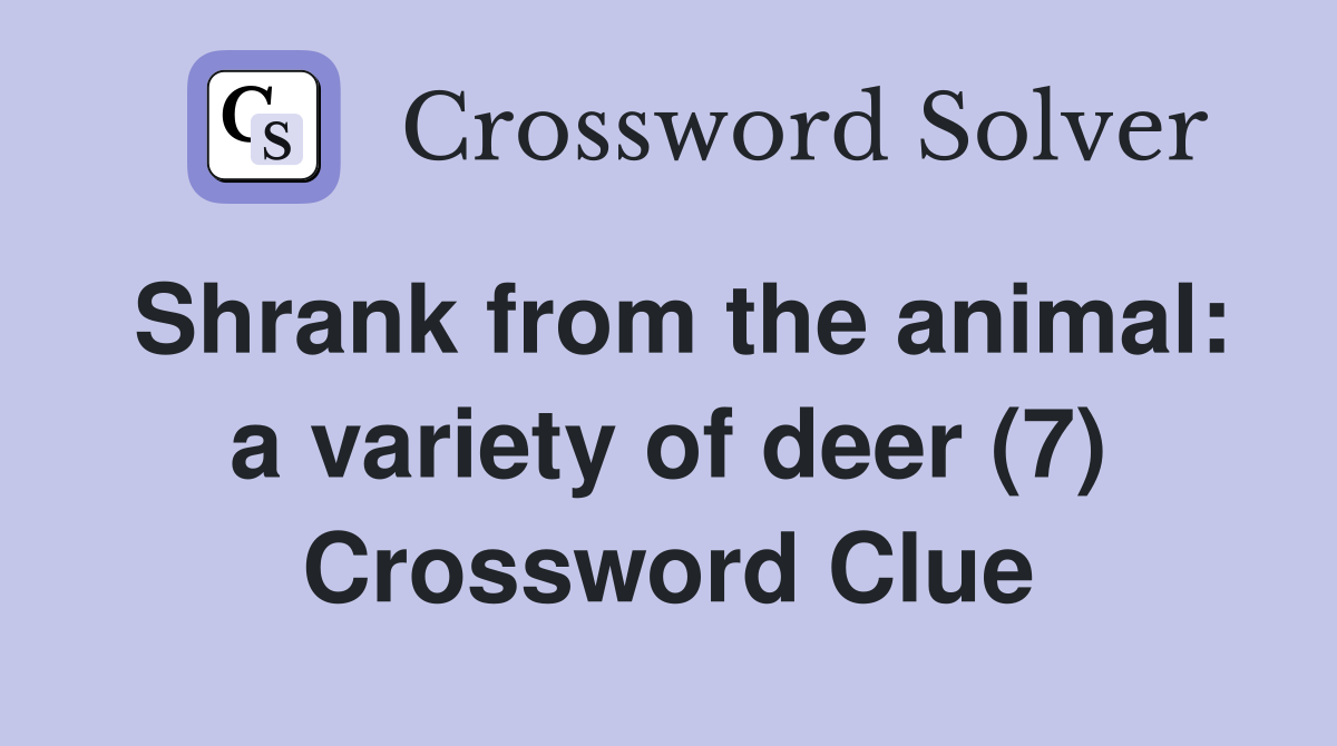 Shrank from the animal: a variety of deer (7) Crossword Clue