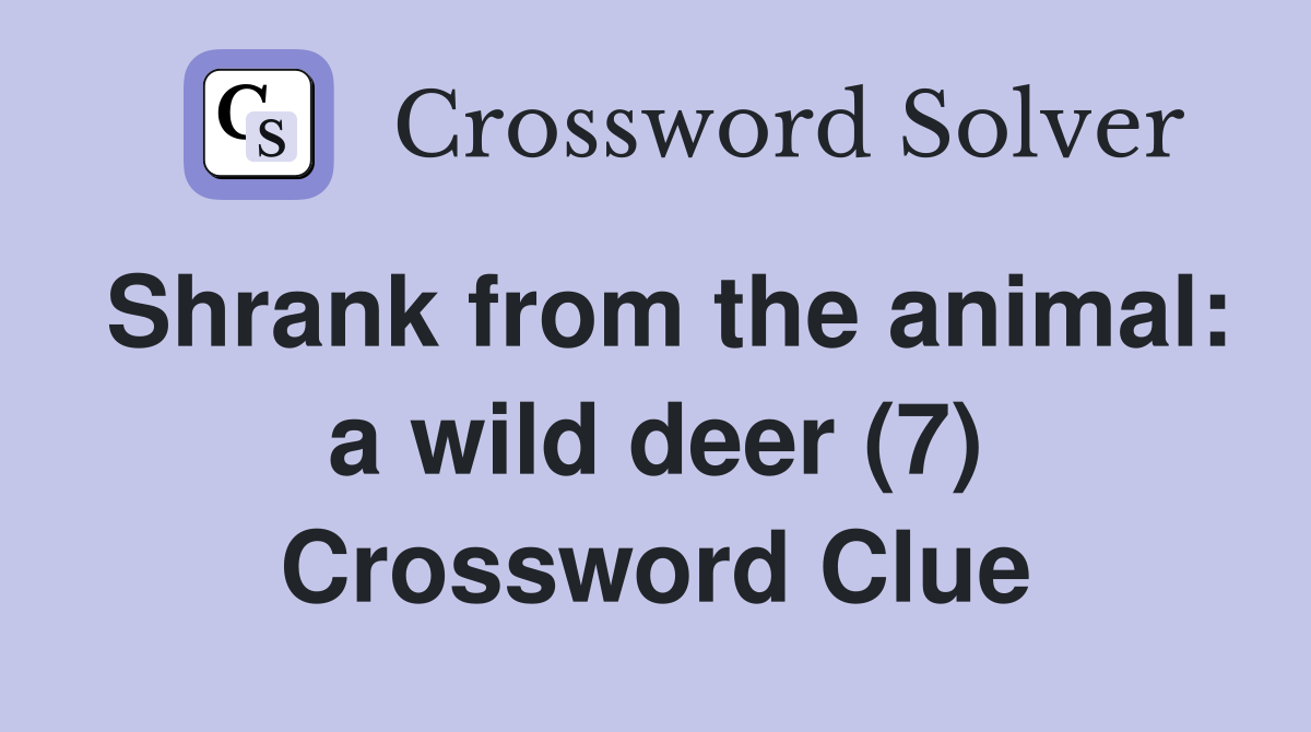 Shrank from the animal: a wild deer (7) Crossword Clue
