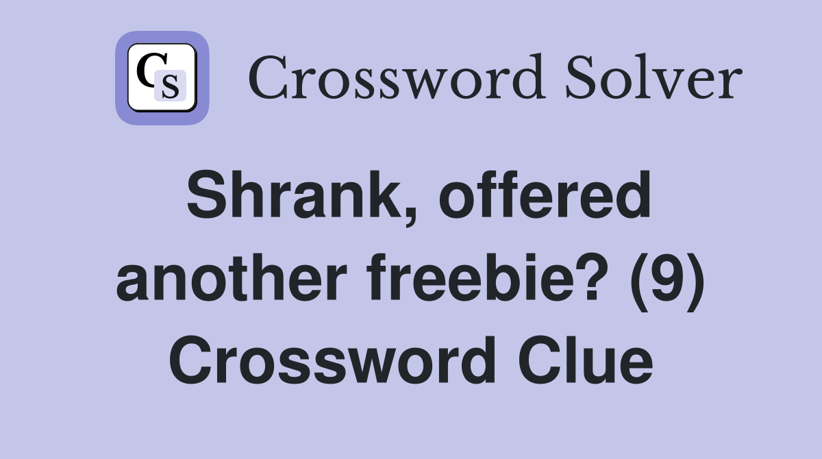 Shrank, offered another freebie? (9) Crossword Clue