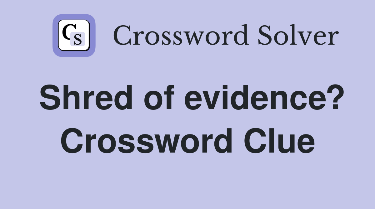 Shred of evidence? Crossword Clue