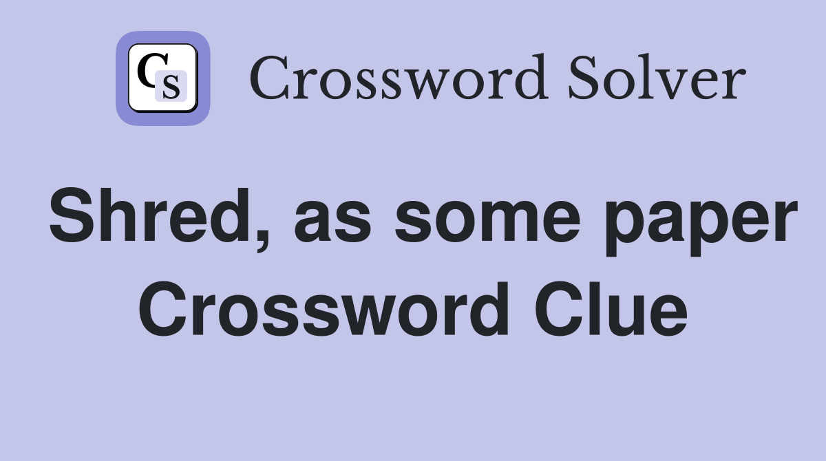 Shred, as some paper Crossword Clue