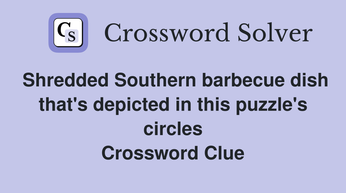 Shredded Southern barbecue dish that's depicted in this puzzle's circles Crossword Clue