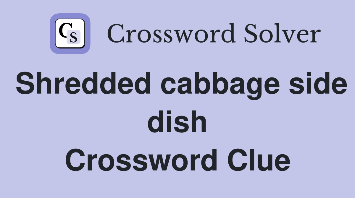 Shredded cabbage side dish Crossword Clue