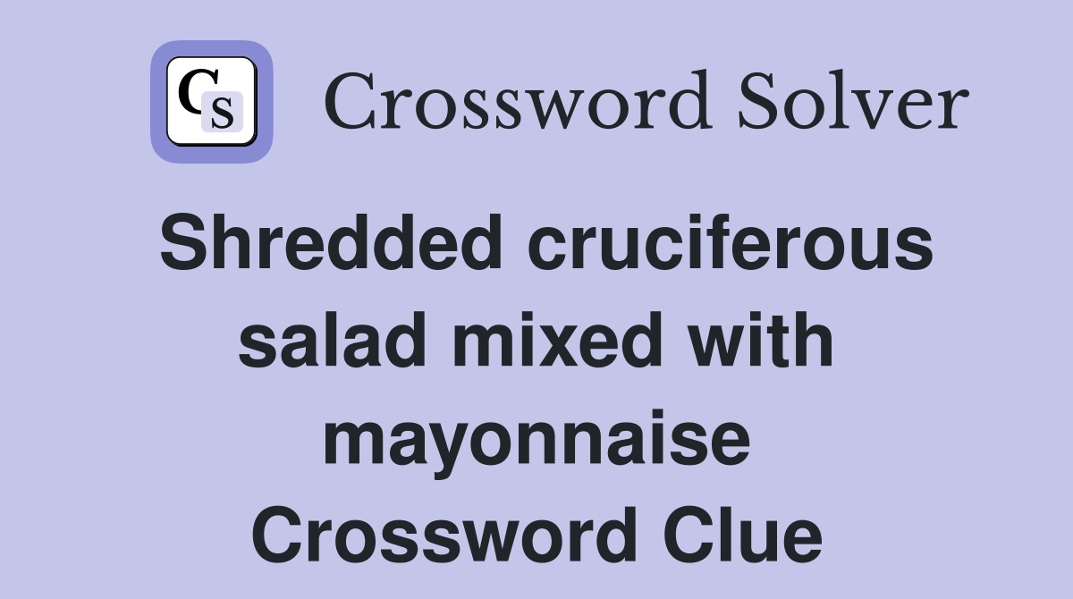 Shredded cruciferous salad mixed with mayonnaise Crossword Clue