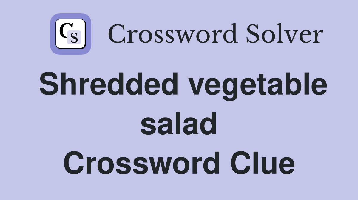 Shredded vegetable salad Crossword Clue