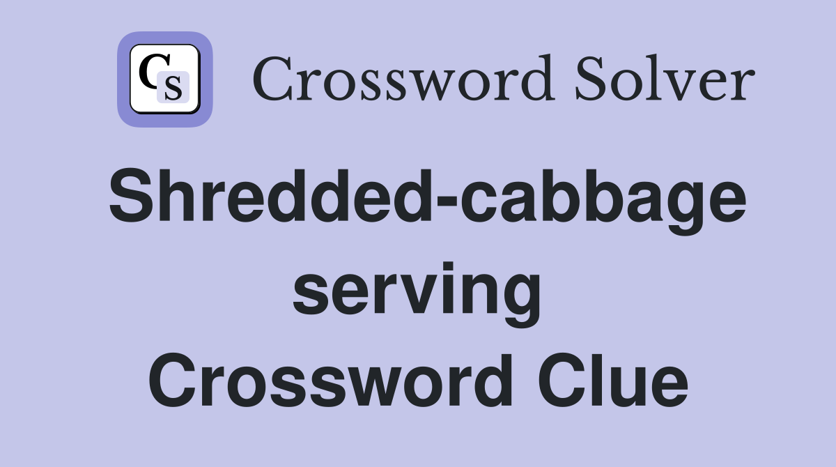 Shredded-cabbage serving Crossword Clue