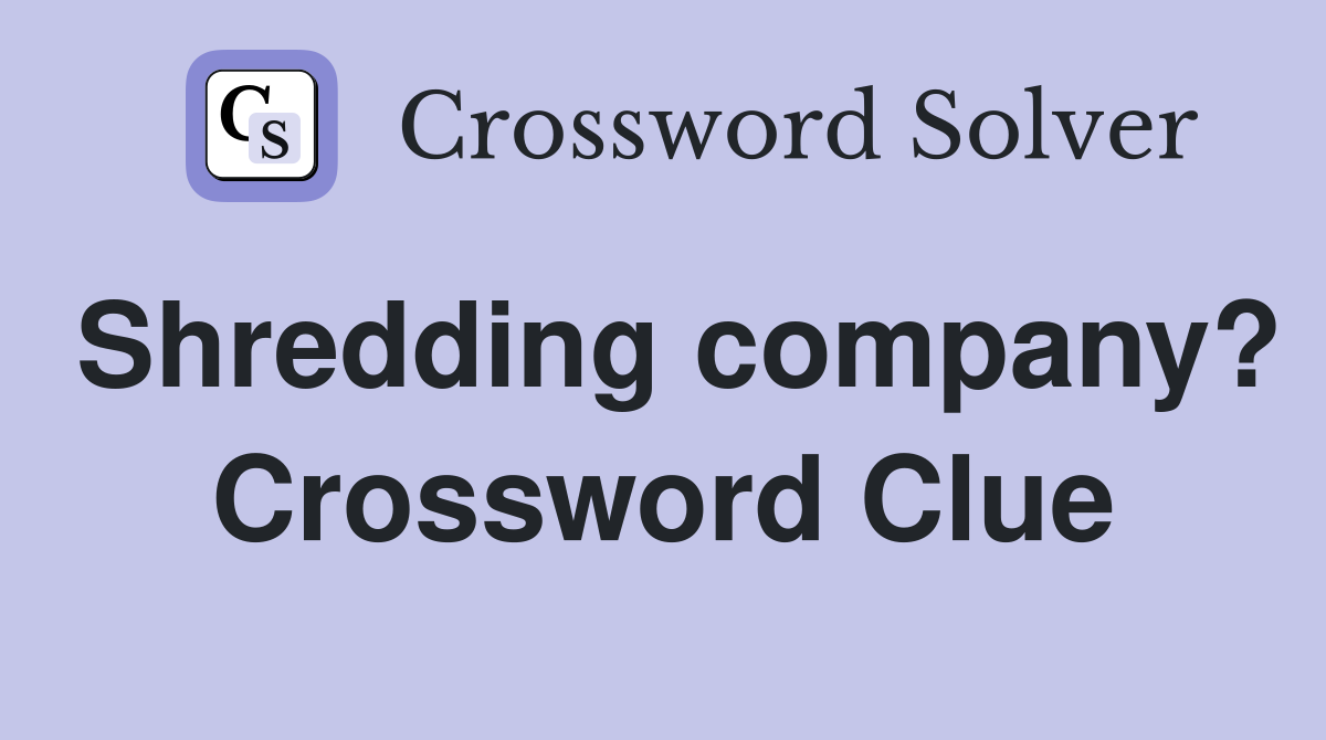 Shredding company? Crossword Clue