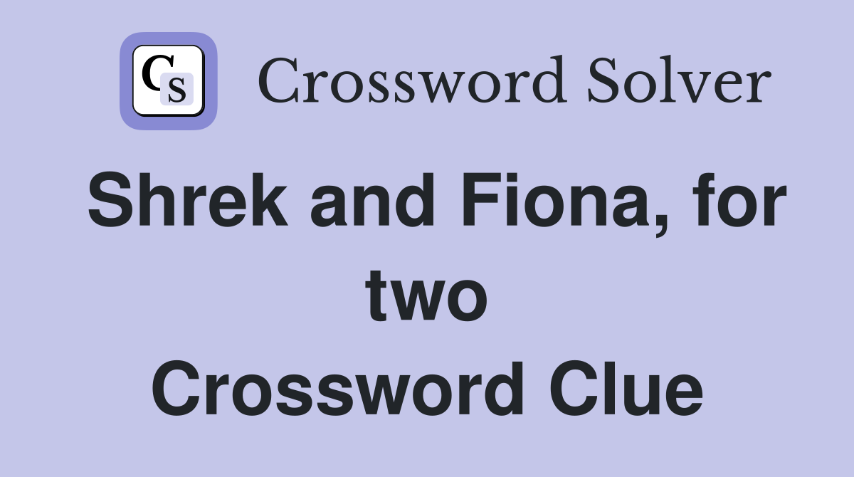 Shrek and Fiona, for two Crossword Clue