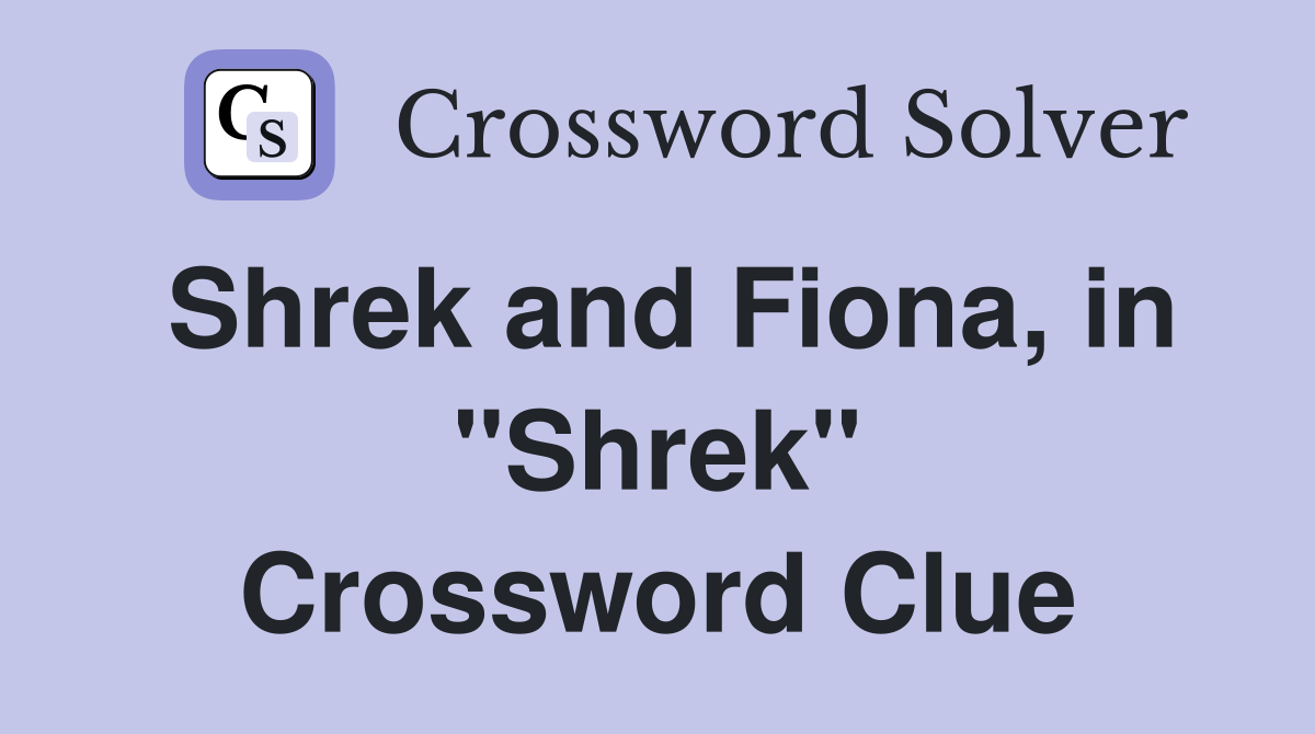 Shrek and Fiona, in "Shrek" Crossword Clue