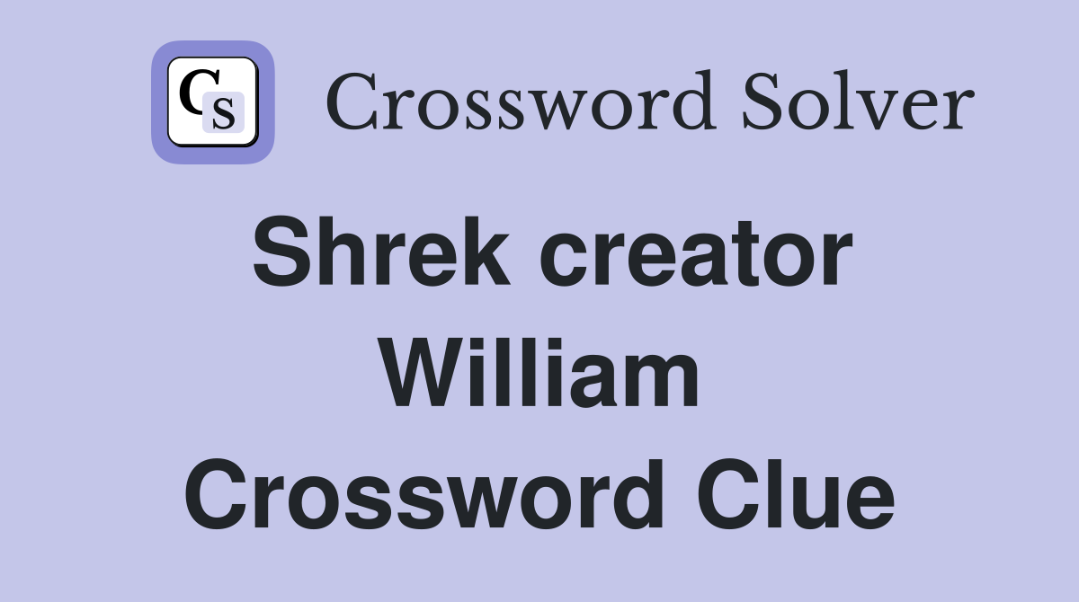 Shrek creator William Crossword Clue