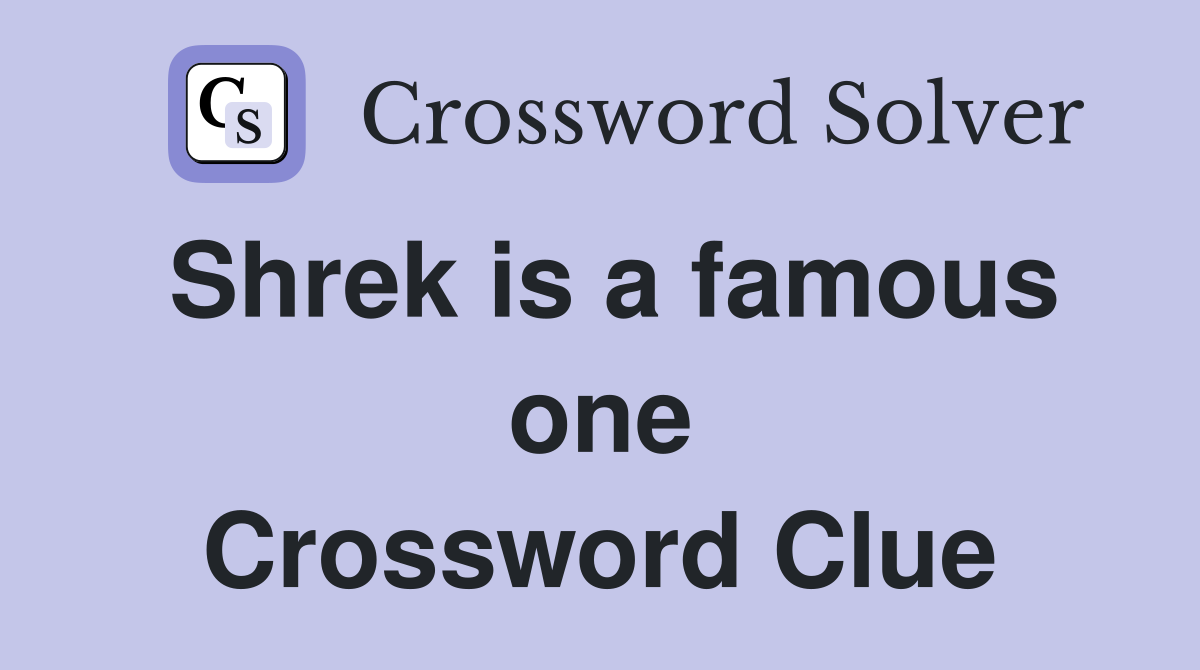 Shrek is a famous one Crossword Clue
