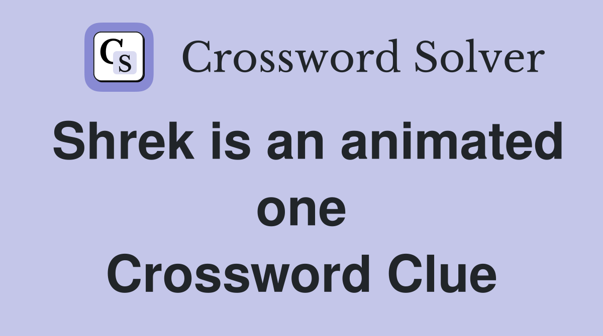 Shrek is an animated one Crossword Clue