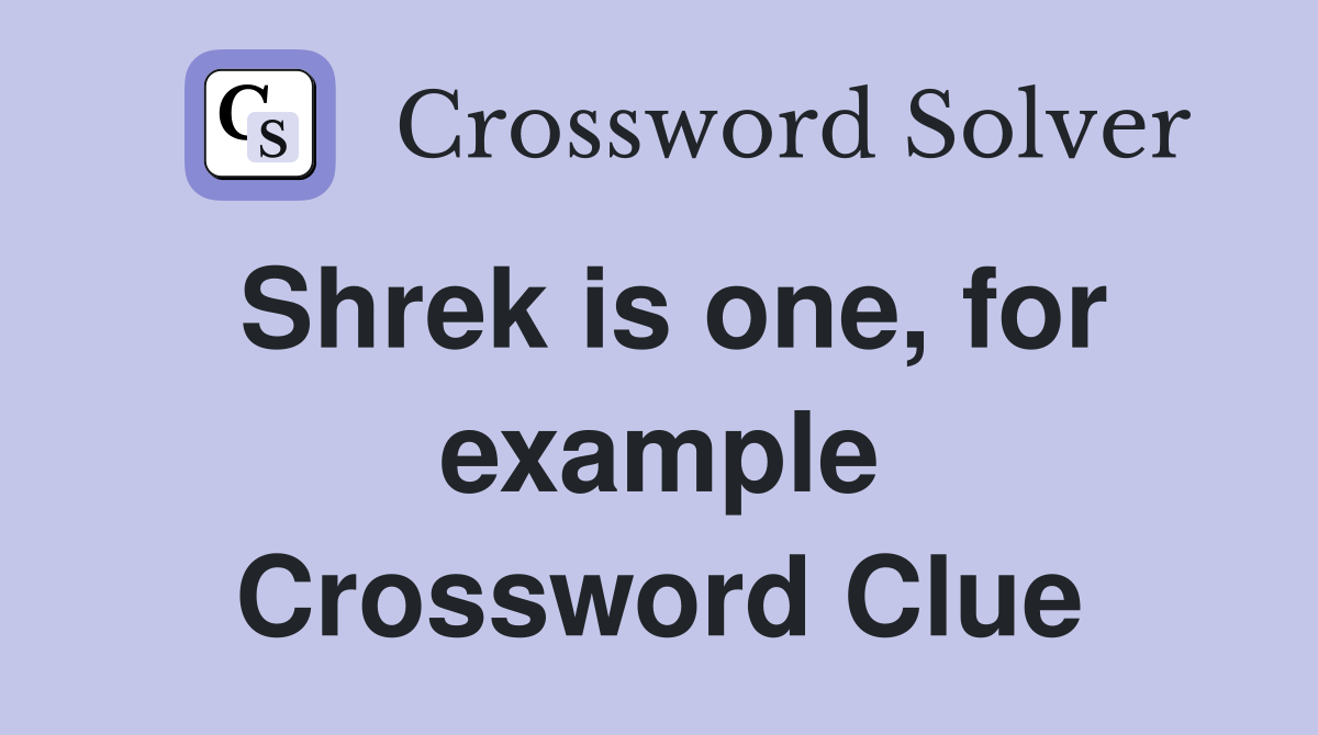 Shrek is one, for example Crossword Clue