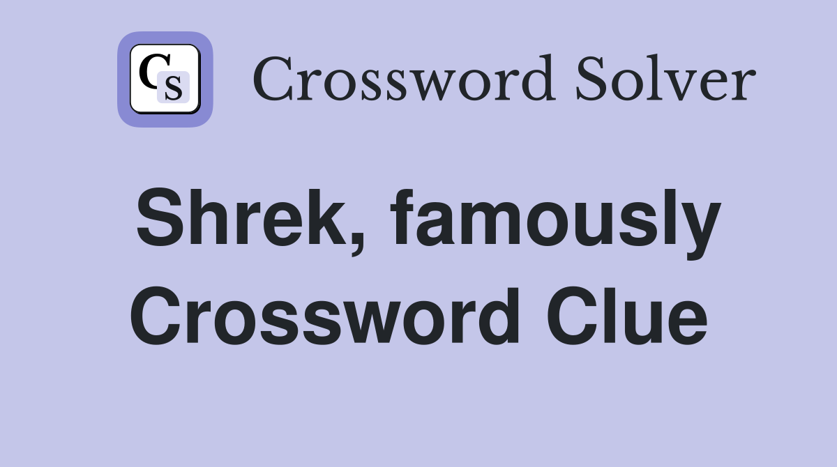 Shrek, famously Crossword Clue