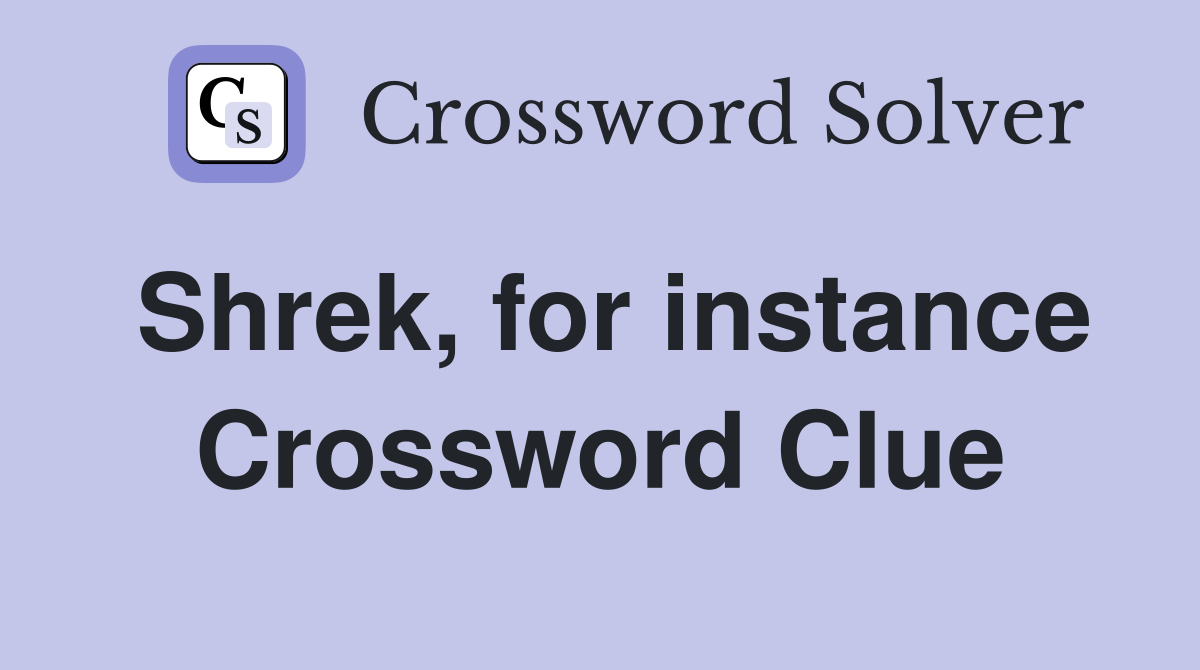 Shrek, for instance Crossword Clue