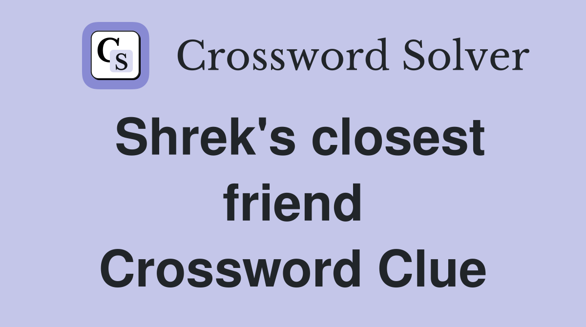 Shrek's closest friend Crossword Clue