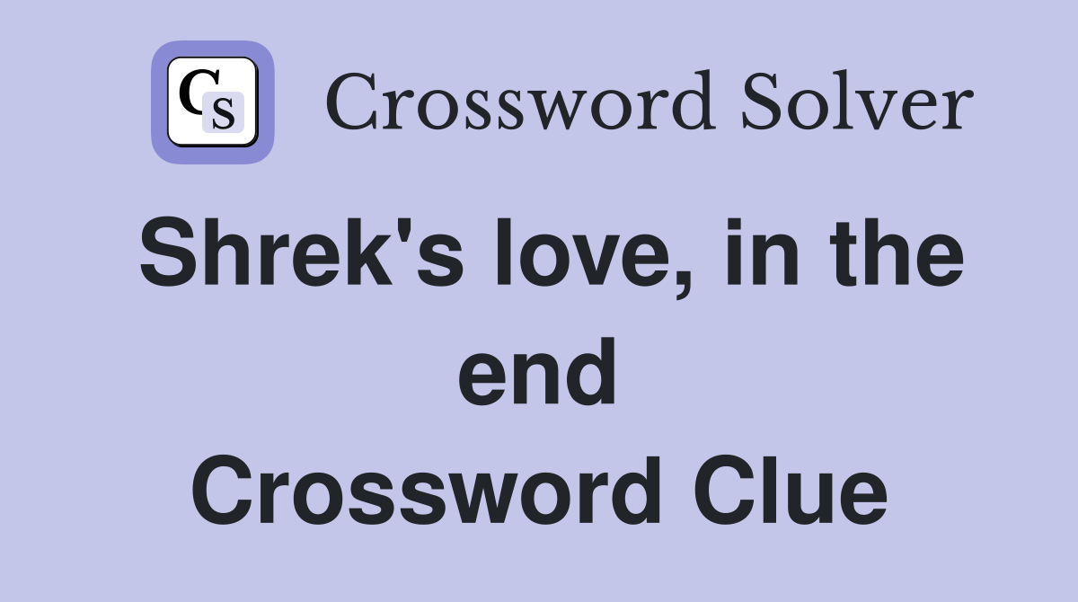 Shrek's love, in the end Crossword Clue