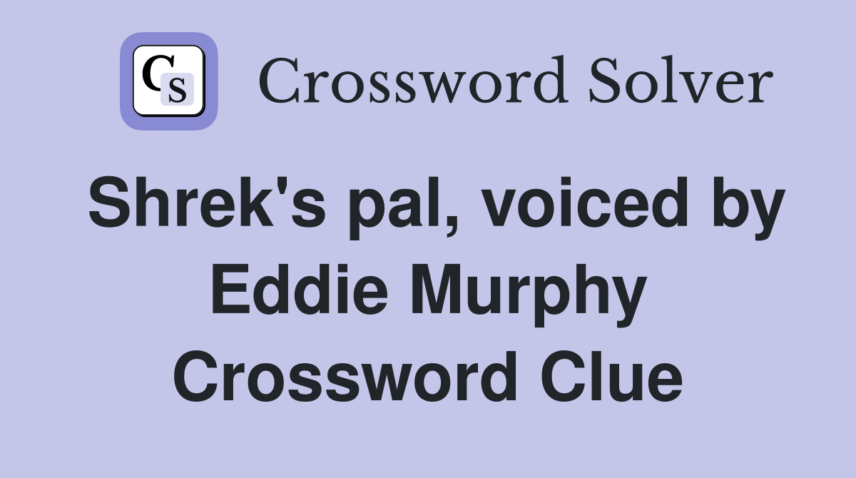 Shrek's pal, voiced by Eddie Murphy Crossword Clue