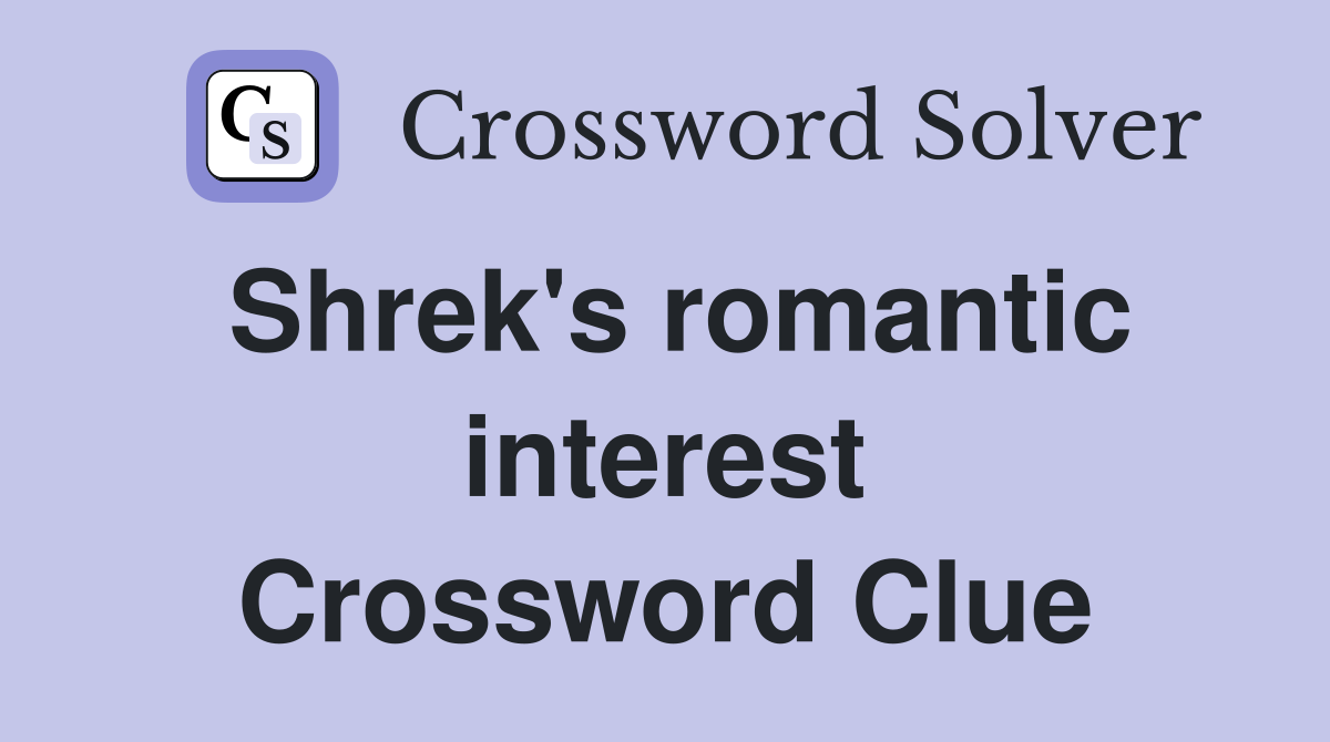 Shrek's romantic interest Crossword Clue