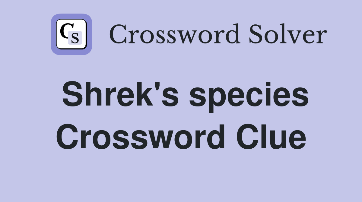 Shrek's species Crossword Clue