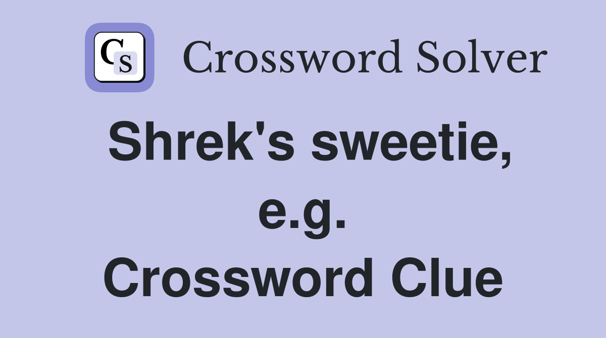 Shrek's sweetie, e.g. Crossword Clue