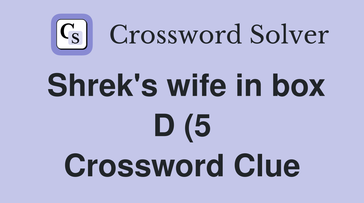 Shrek #39 s wife in box D (5) Crossword Clue Answers Crossword Solver Shrek #39 s wife in box D (5) Crossword Clue Answers Crossword Solver
