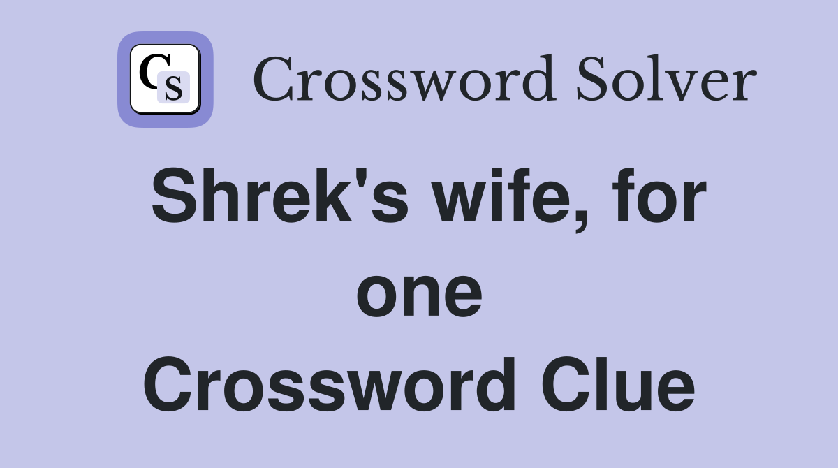 Shrek's wife, for one Crossword Clue
