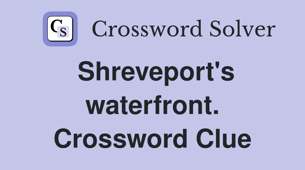Shreveport's waterfront. Crossword Clue