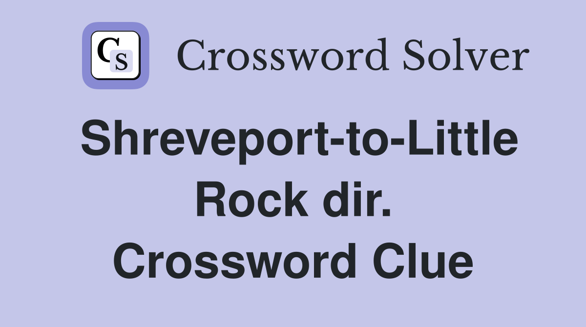 Shreveport-to-Little Rock dir. Crossword Clue
