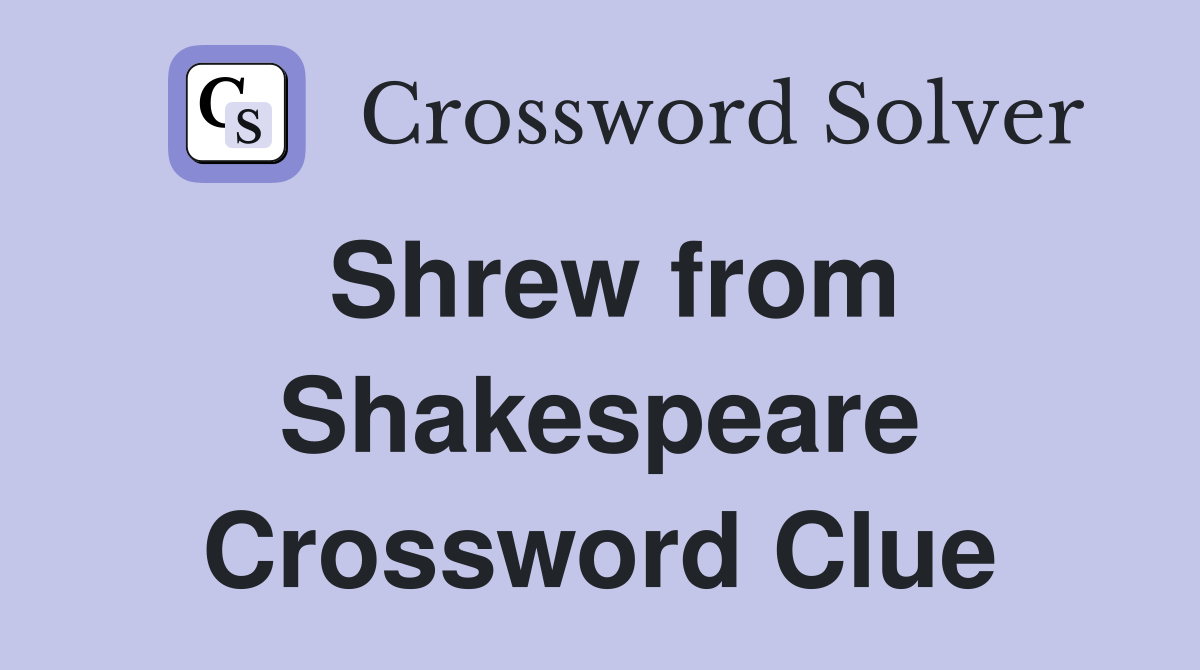 Shrew from Shakespeare Crossword Clue
