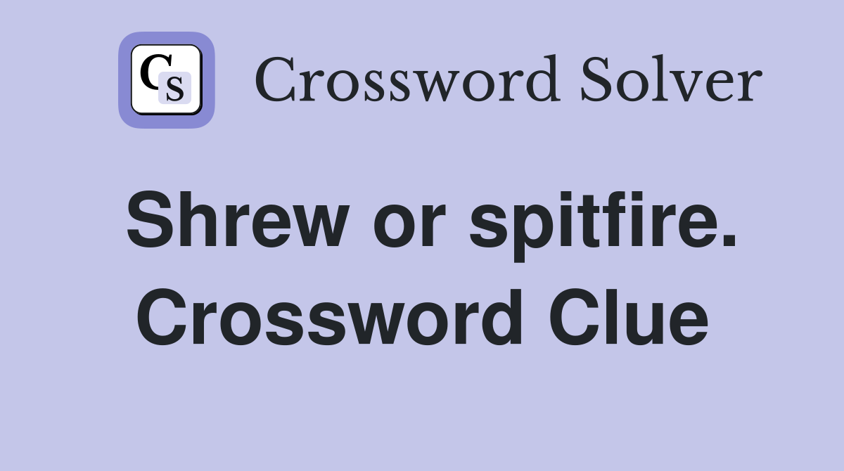 Shrew or spitfire. Crossword Clue