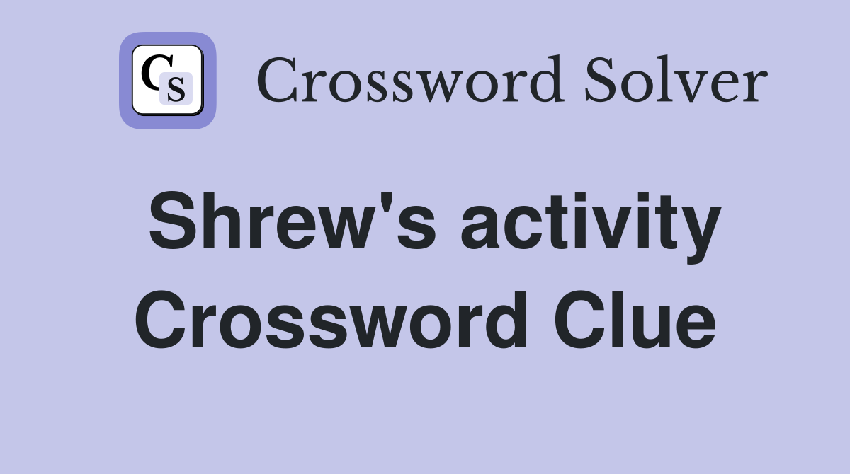 Shrew's activity Crossword Clue