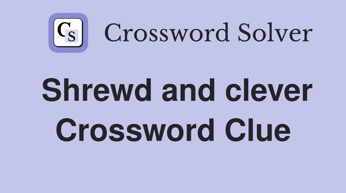 Shrewd and clever Crossword Clue