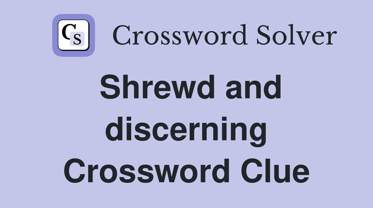 Shrewd and discerning Crossword Clue