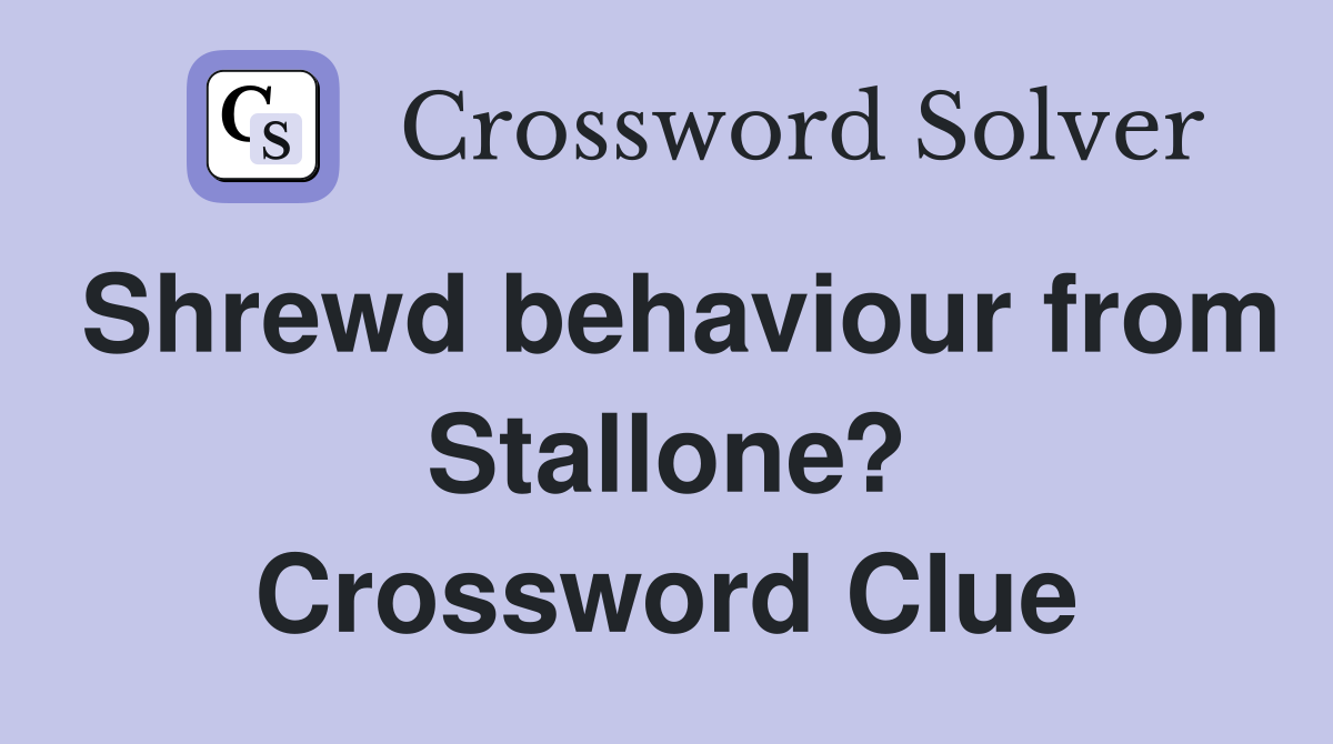 Shrewd behaviour from Stallone? Crossword Clue