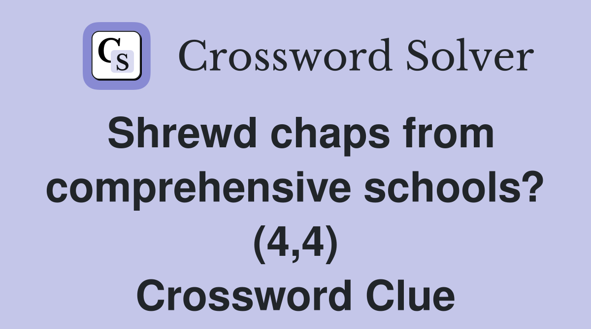 Shrewd chaps from comprehensive schools? (4,4) Crossword Clue