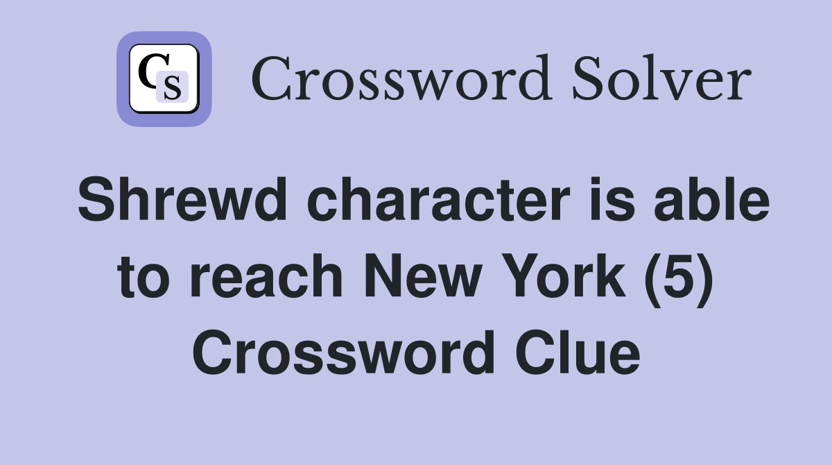 Shrewd character is able to reach New York (5) Crossword Clue