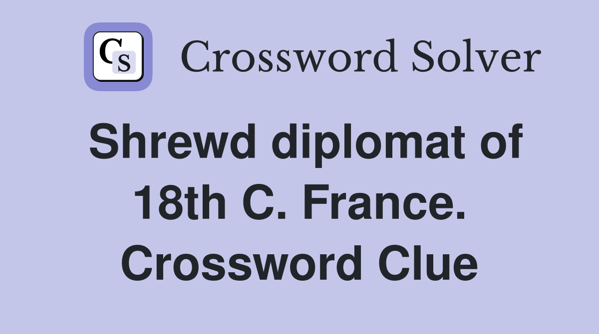 Shrewd diplomat of 18th C. France. Crossword Clue