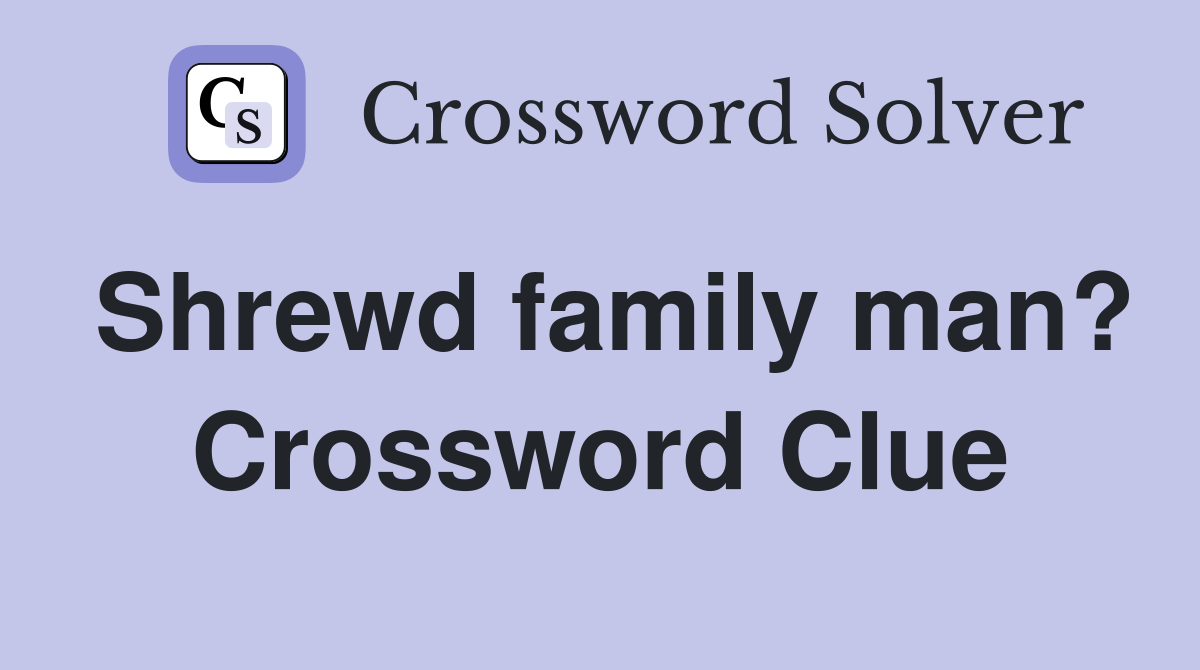 Shrewd family man? Crossword Clue