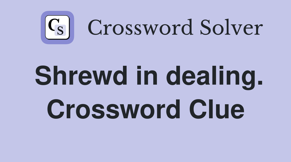 Shrewd in dealing. Crossword Clue