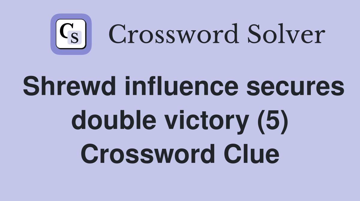 Shrewd influence secures double victory (5) Crossword Clue